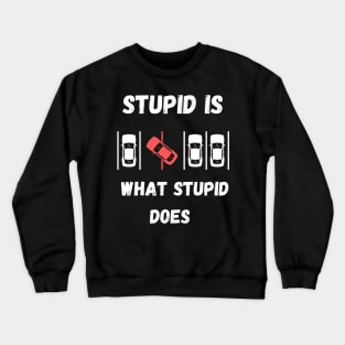 Stupid Is What Stupid Does Crewneck Sweatshirt